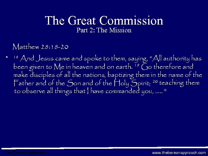 The Great Commission Part 2: The Mission Matthew 28: 18 -20 • And Jesus