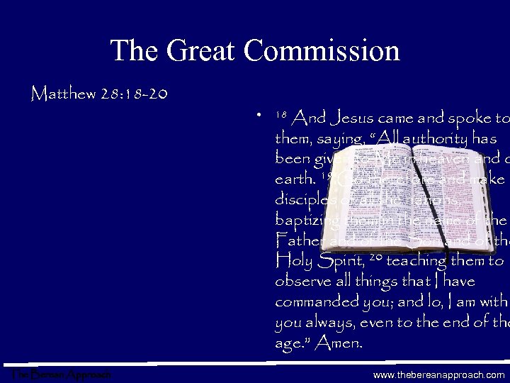 The Great Commission Matthew 28: 18 -20 The Berean Approach • And Jesus came