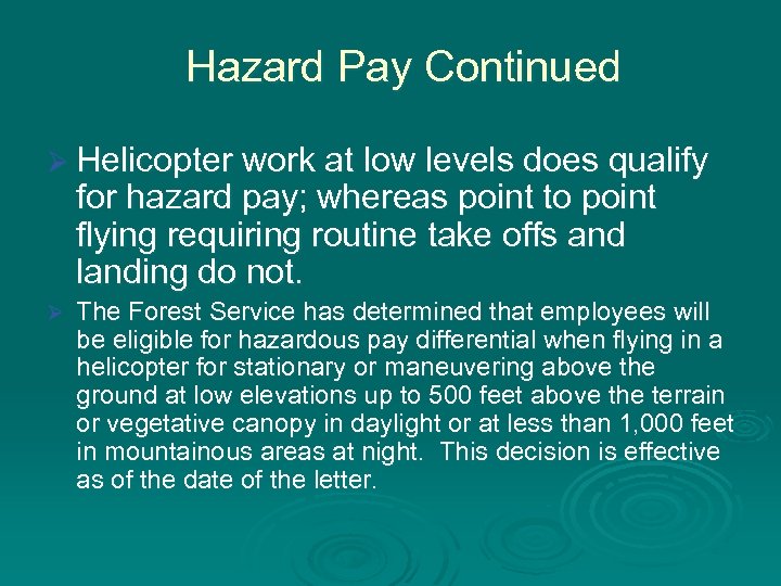 Hazard Pay Continued Ø Helicopter work at low levels does qualify for hazard pay;