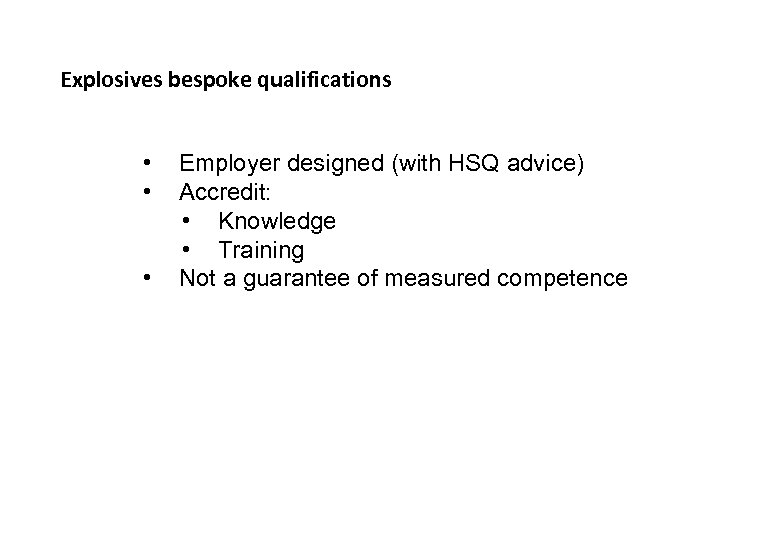 Explosives bespoke qualifications • • • Employer designed (with HSQ advice) Accredit: • Knowledge