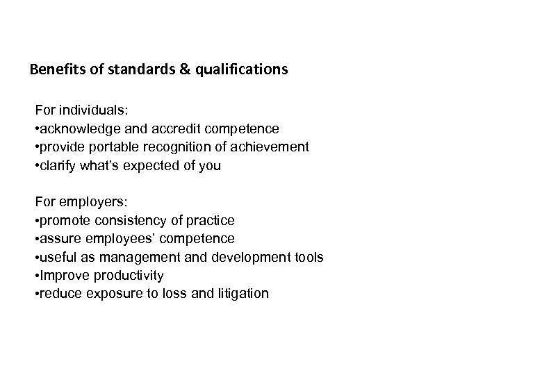 Benefits of standards & qualifications For individuals: • acknowledge and accredit competence • provide