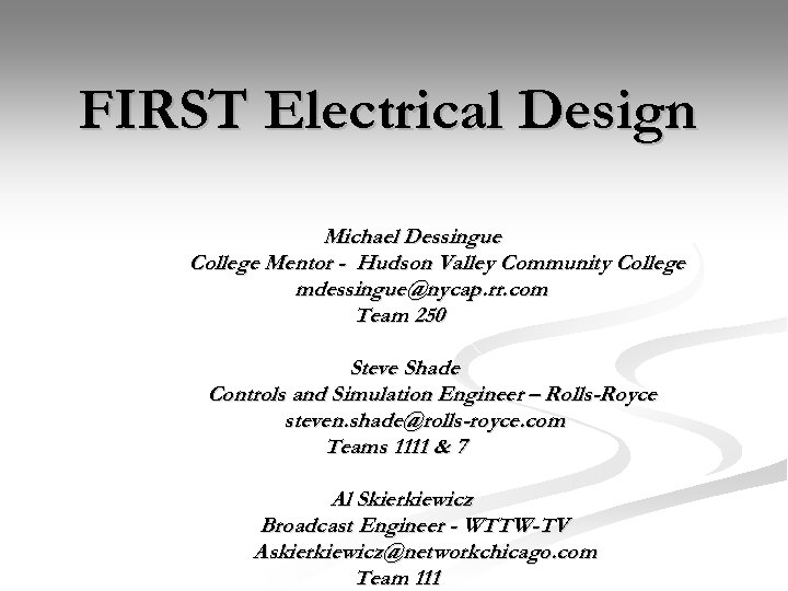 FIRST Electrical Design Michael Dessingue College Mentor - Hudson Valley Community College mdessingue@nycap. rr.