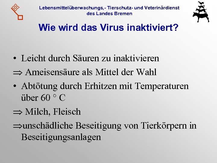 Lebensmittelüberwachungs, - Tierschutz- und Veterinärdienst des Landes Bremen Wie wird das Virus inaktiviert? •