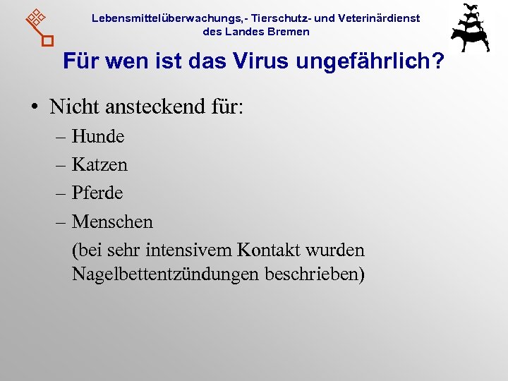 Lebensmittelüberwachungs, - Tierschutz- und Veterinärdienst des Landes Bremen Für wen ist das Virus ungefährlich?