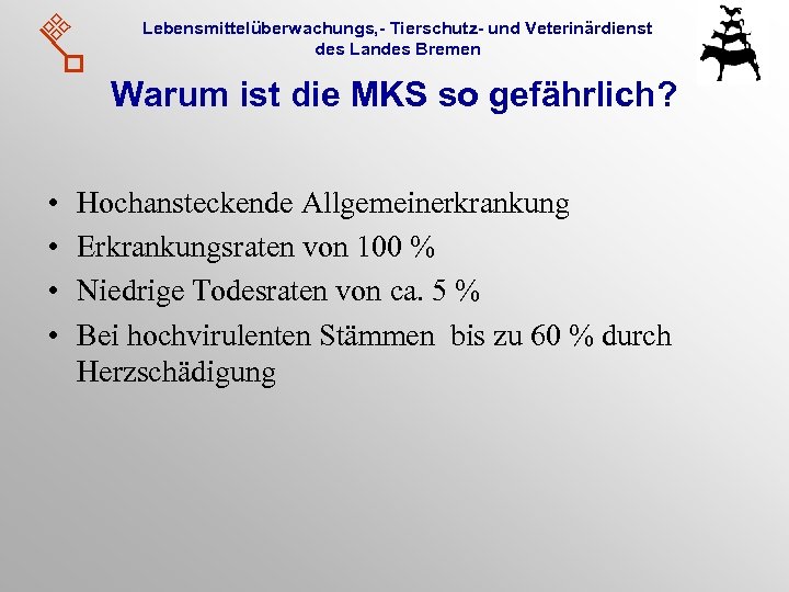 Lebensmittelüberwachungs, - Tierschutz- und Veterinärdienst des Landes Bremen Warum ist die MKS so gefährlich?