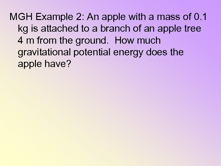 MGH Example 2: An apple with a mass of 0. 1 kg is attached
