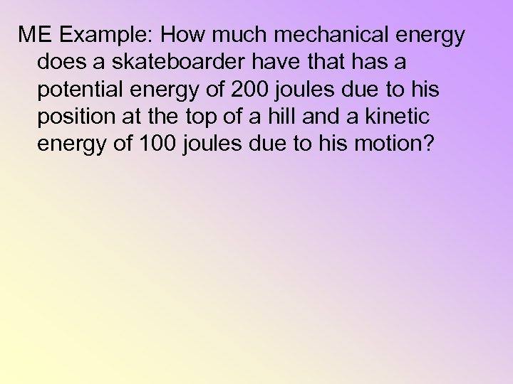 ME Example: How much mechanical energy does a skateboarder have that has a potential