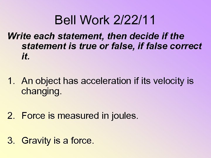 Bell Work 2/22/11 Write each statement, then decide if the statement is true or