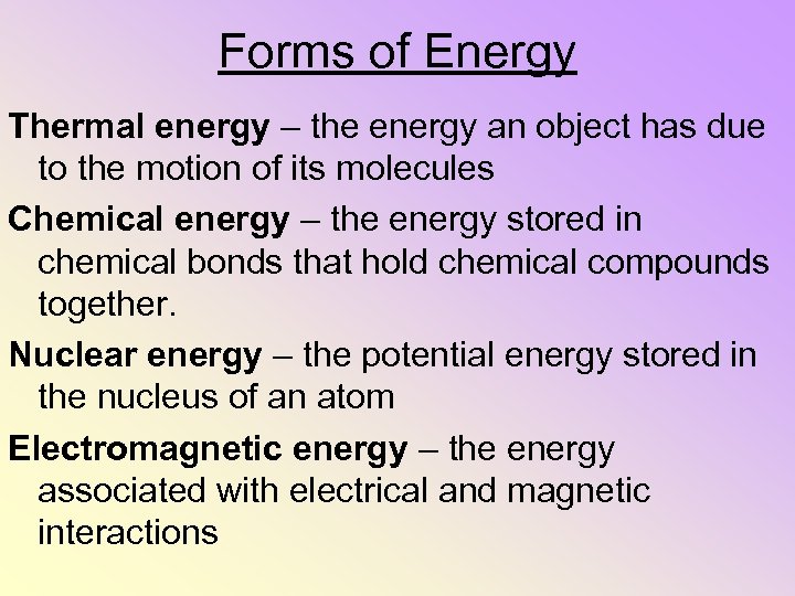 Forms of Energy Thermal energy – the energy an object has due to the