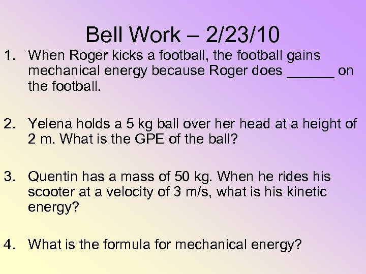 Bell Work – 2/23/10 1. When Roger kicks a football, the football gains mechanical
