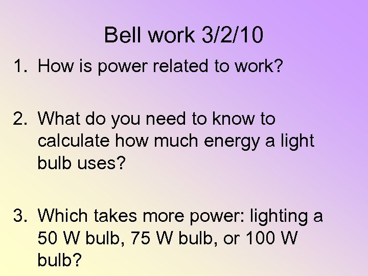 Bell work 3/2/10 1. How is power related to work? 2. What do you