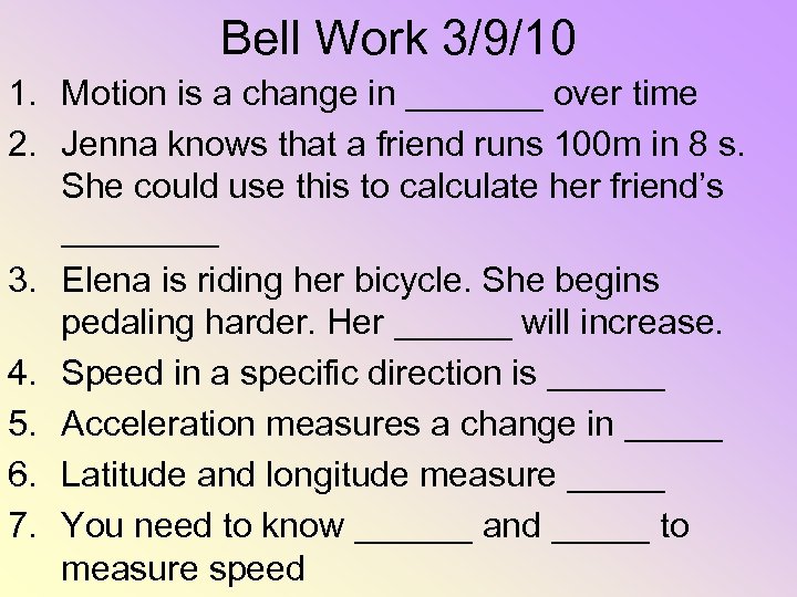 Bell Work 3/9/10 1. Motion is a change in _______ over time 2. Jenna
