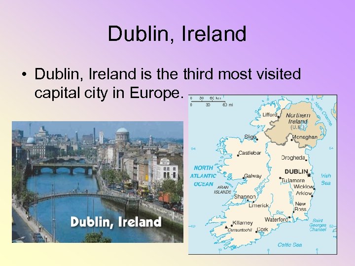 Dublin, Ireland • Dublin, Ireland is the third most visited capital city in Europe.