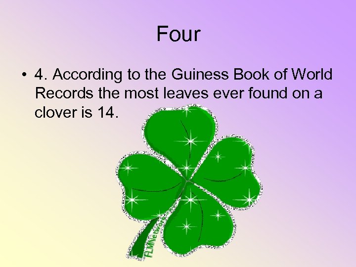 Four • 4. According to the Guiness Book of World Records the most leaves