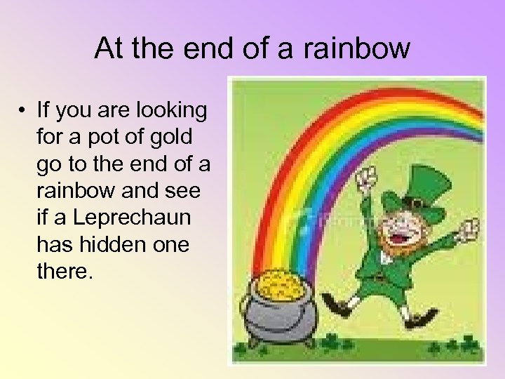 At the end of a rainbow • If you are looking for a pot
