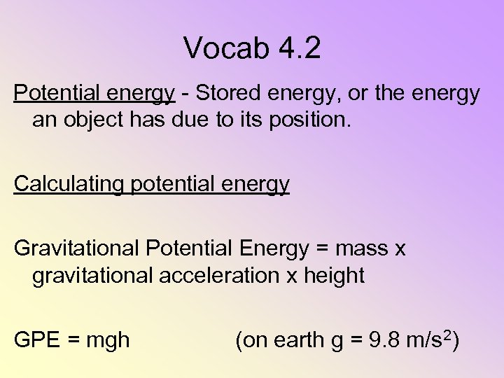 Vocab 4. 2 Potential energy - Stored energy, or the energy an object has