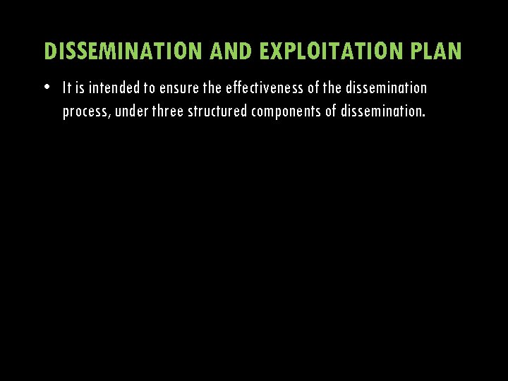 DISSEMINATION AND EXPLOITATION PLAN • It is intended to ensure the effectiveness of the