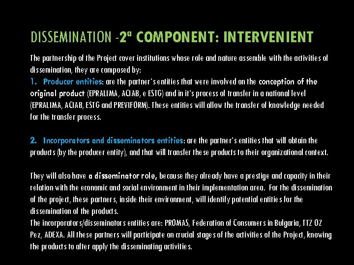 DISSEMINATION -2ª COMPONENT: INTERVENIENT The partnership of the Project cover institutions whose role and