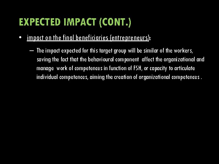 EXPECTED IMPACT (CONT. ) • impact on the final beneficiaries (entrepreneurs): – The impact