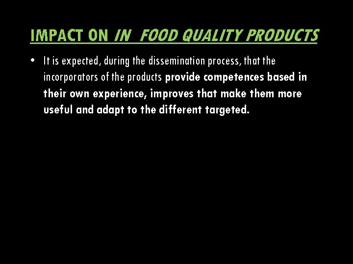 IMPACT ON IN_FOOD QUALITY PRODUCTS • It is expected, during the dissemination process, that