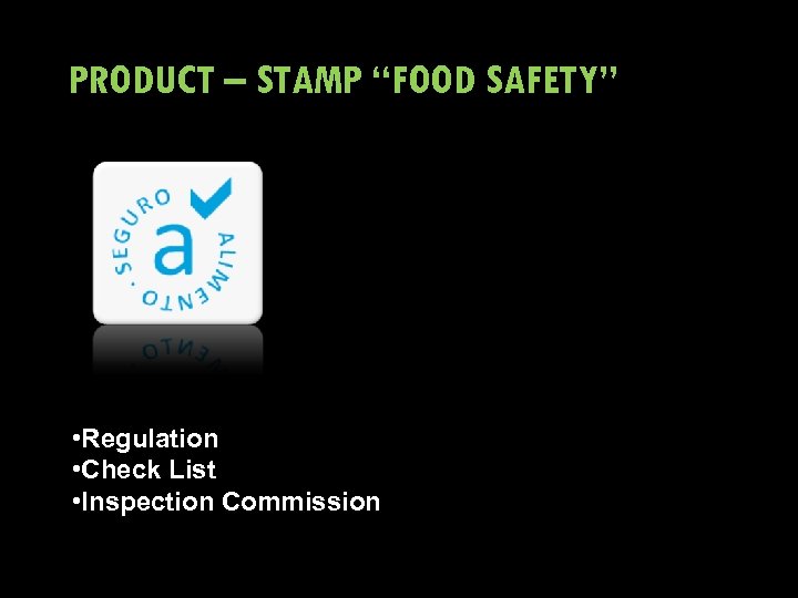 PRODUCT – STAMP “FOOD SAFETY” • Regulation • Check List • Inspection Commission 
