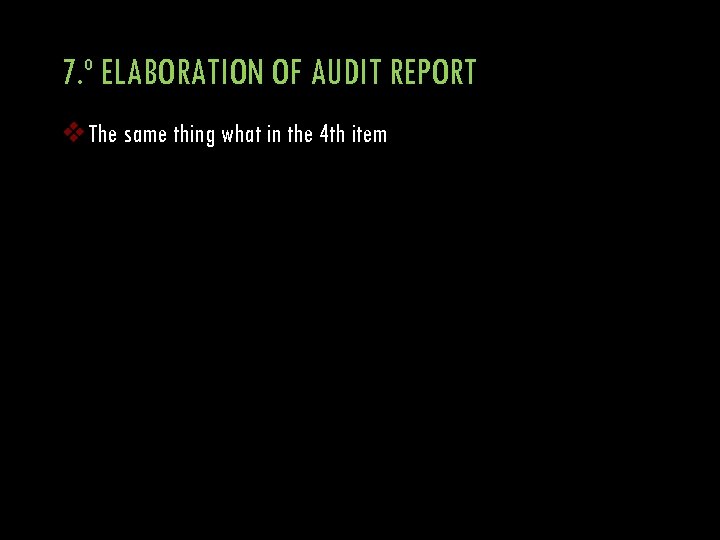 7. º ELABORATION OF AUDIT REPORT v The same thing what in the 4