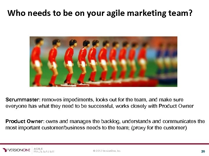 Who needs to be on your agile marketing team? Scrummaster: removes impediments, looks out