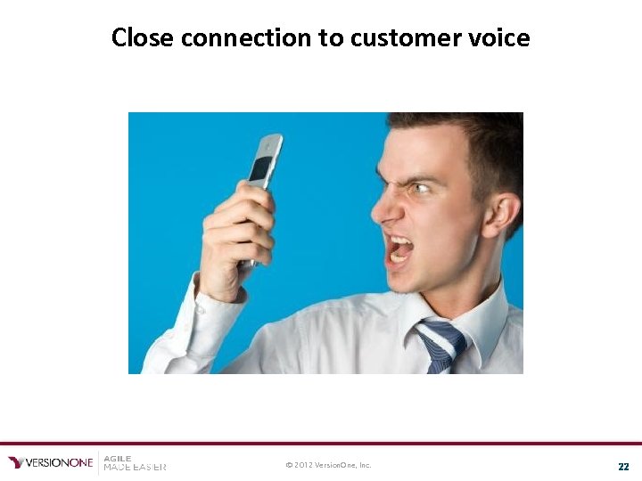 Close connection to customer voice © 2012 Version. One, Inc. 22 