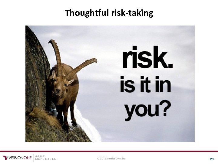 Thoughtful risk-taking © 2012 Version. One, Inc. 23 