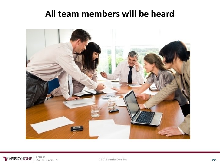 All team members will be heard © 2012 Version. One, Inc. 27 