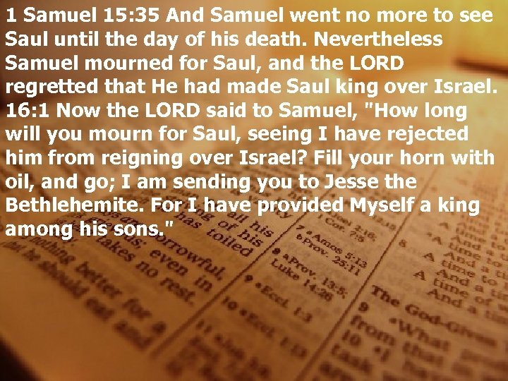 1 Samuel 15: 35 And Samuel went no more to see Saul until the