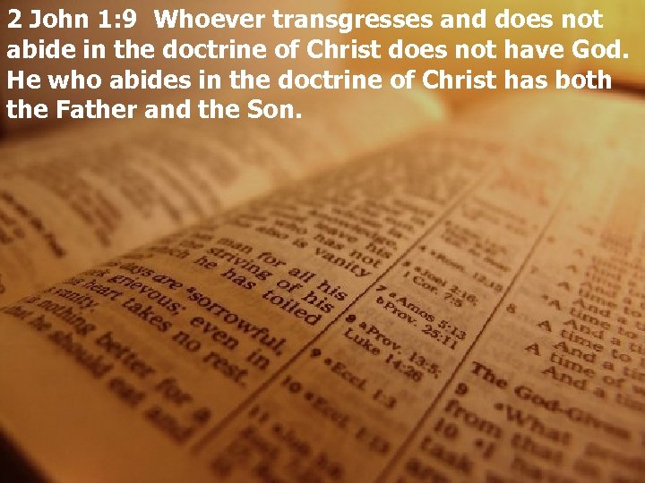 2 John 1: 9 Whoever transgresses and does not abide in the doctrine of