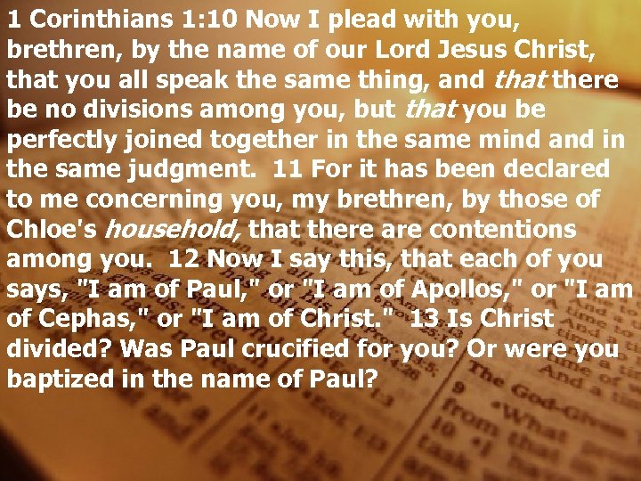 1 Corinthians 1: 10 Now I plead with you, brethren, by the name of