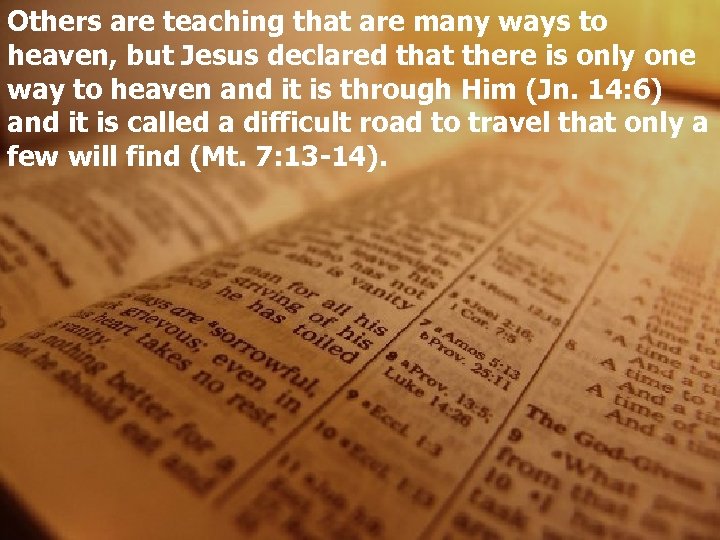 Others are teaching that are many ways to heaven, but Jesus declared that there