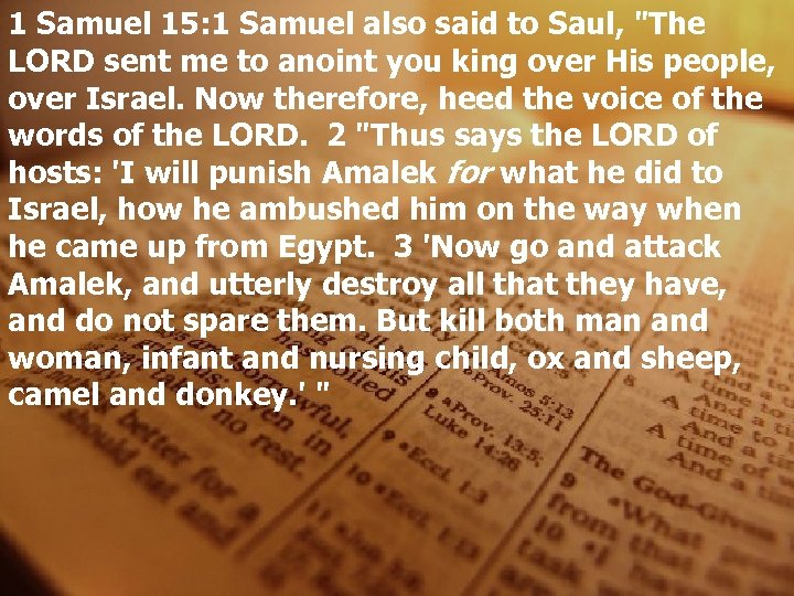 1 Samuel 15: 1 Samuel also said to Saul, "The LORD sent me to