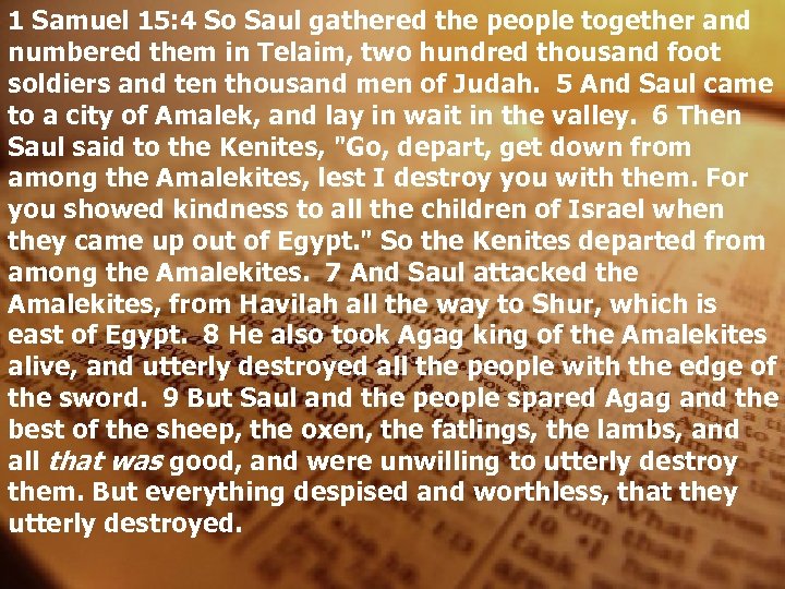 1 Samuel 15: 4 So Saul gathered the people together and numbered them in