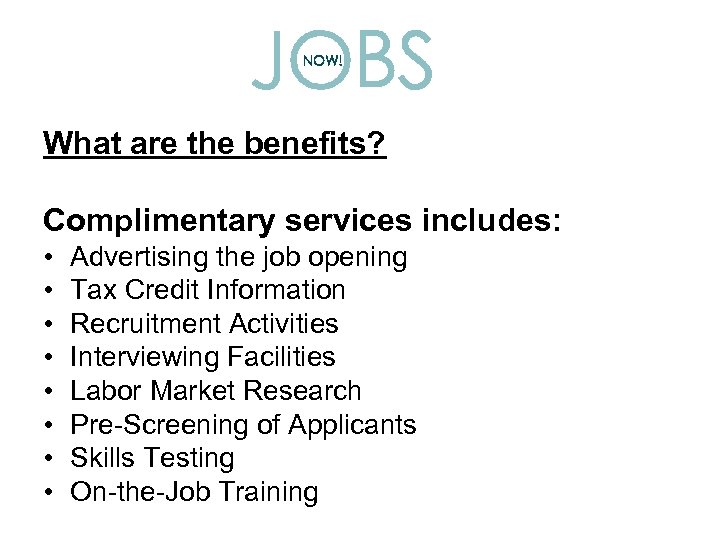 What are the benefits? Complimentary services includes: • • Advertising the job opening Tax