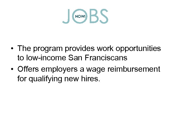  • The program provides work opportunities to low-income San Franciscans • Offers employers