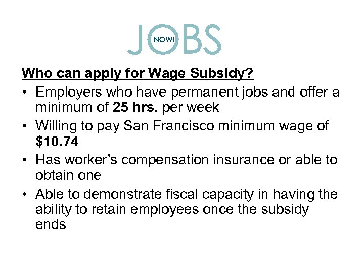 Who can apply for Wage Subsidy? • Employers who have permanent jobs and offer