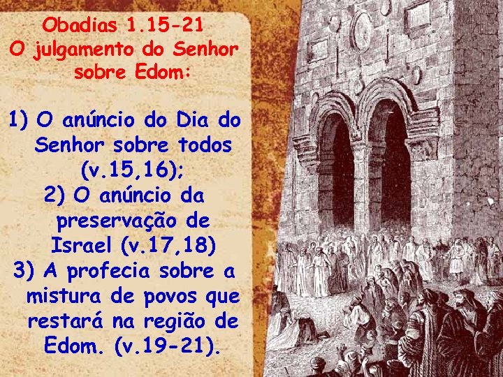 Obadias 1. 15 -21 O julgamento do Senhor sobre Edom: 1) O anúncio do