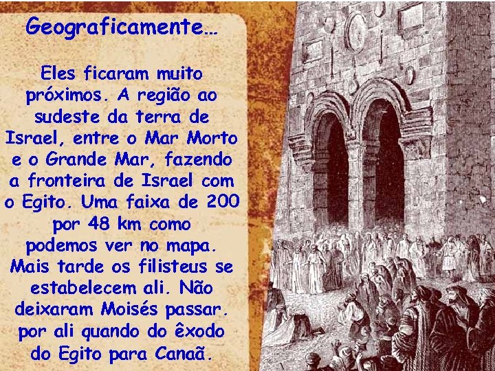 Geograficamente… Eles ficaram muito próximos. A região ao sudeste da terra de Israel, entre