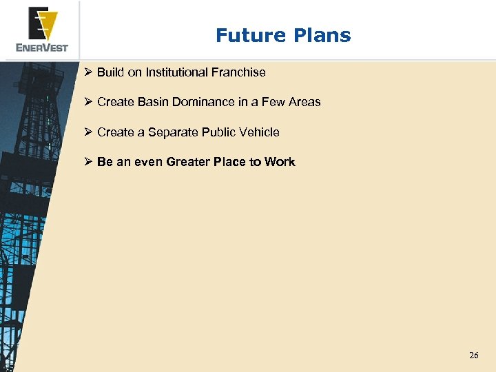 Future Plans Ø Build on Institutional Franchise Ø Create Basin Dominance in a Few