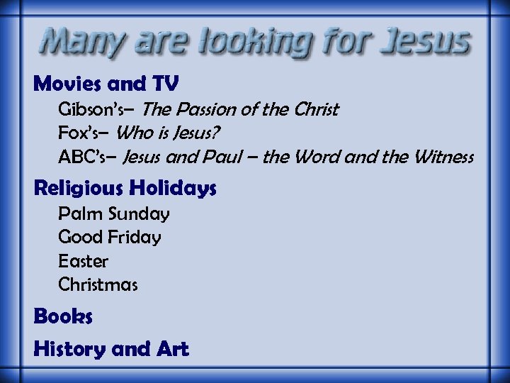 Movies and TV Gibson’s– The Passion of the Christ Fox’s– Who is Jesus? ABC’s–