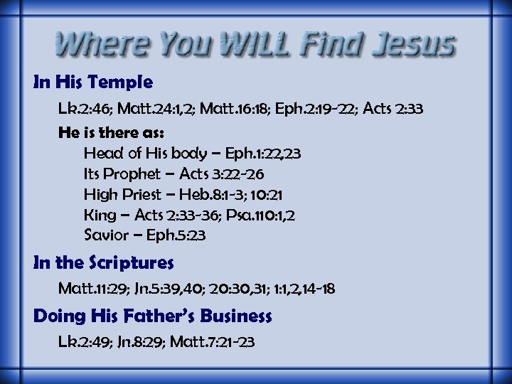 In His Temple Lk. 2: 46; Matt. 24: 1, 2; Matt. 16: 18; Eph.