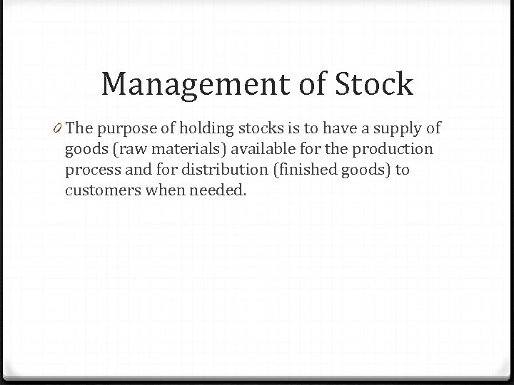 Management of Stock 0 The purpose of holding stocks is to have a supply