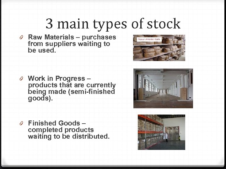3 main types of stock 0 Raw Materials – purchases from suppliers waiting to