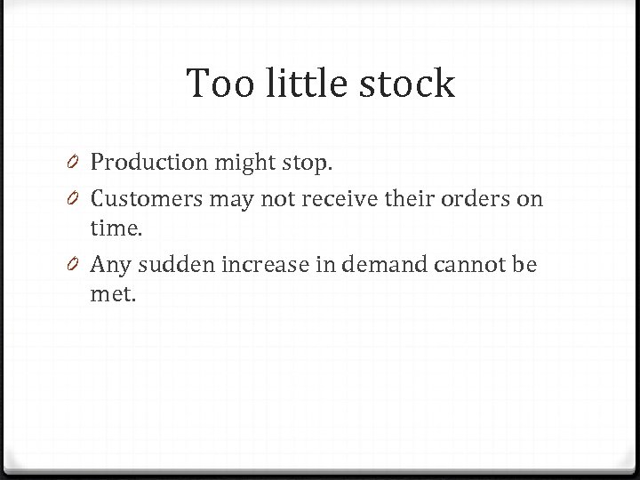 Too little stock 0 Production might stop. 0 Customers may not receive their orders
