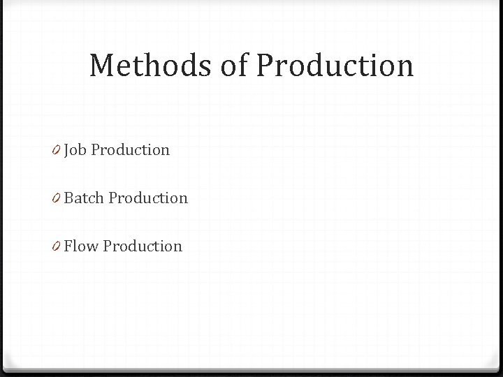 Methods of Production 0 Job Production 0 Batch Production 0 Flow Production 