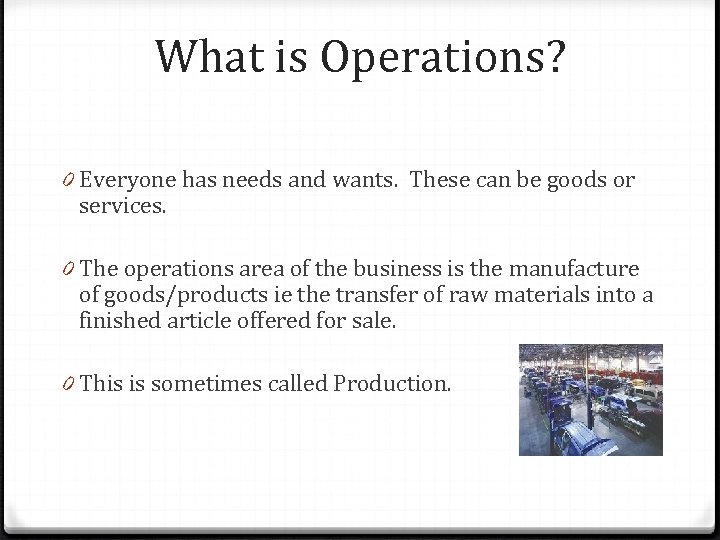 What is Operations? 0 Everyone has needs and wants. These can be goods or