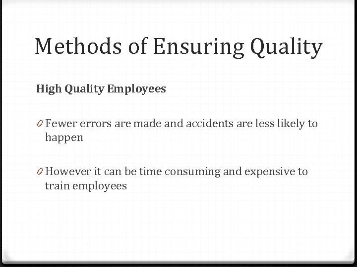 Methods of Ensuring Quality High Quality Employees 0 Fewer errors are made and accidents